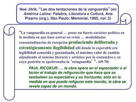 Noé Jitrik. “Las dos tentaciones de la vanguardia” (en América Latina: Palabra, Literatura e Cultura, Ana Pizarro (org.), São Paulo: Memorial, 1995, vol.