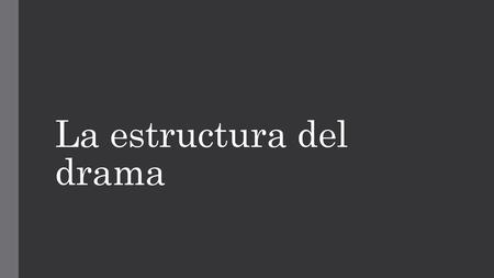 La estructura del drama