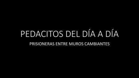 PRISIONERAS ENTRE MUROS CAMBIANTES