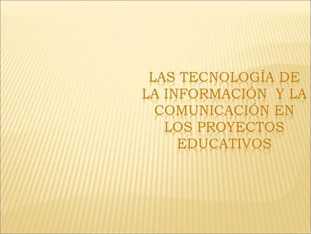 ANTECEDENTES. LAS TECNOLOGÍA DE LA INFORMACIÓN Y LA COMUNICACIÓN EN LOS PROYECTOS EDUCATIVOS.