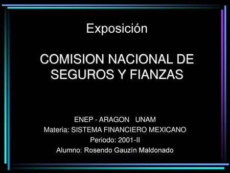 Exposición COMISION NACIONAL DE SEGUROS Y FIANZAS