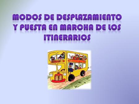 Modos de desplazamiento y Puesta en marcha de los itinerarios