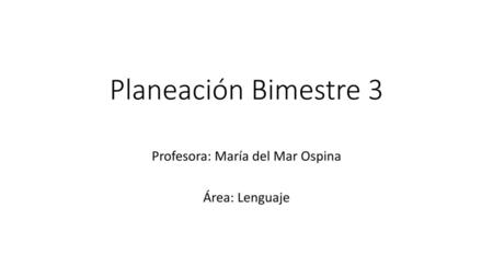 Profesora: María del Mar Ospina Área: Lenguaje