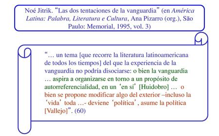 Noé Jitrik. “Las dos tentaciones de la vanguardia” (en América Latina: Palabra, Literatura e Cultura, Ana Pizarro (org.), São Paulo: Memorial, 1995, vol.