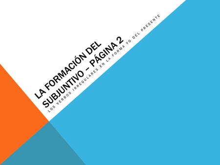 La formación del subjuntivo – página 2