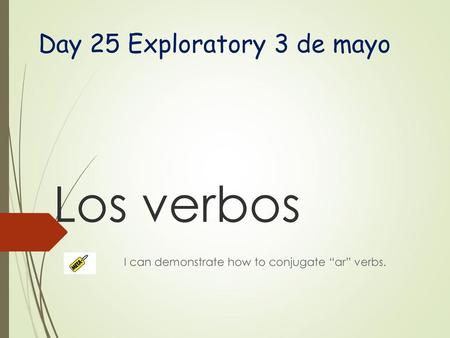 I can demonstrate how to conjugate “ar” verbs.