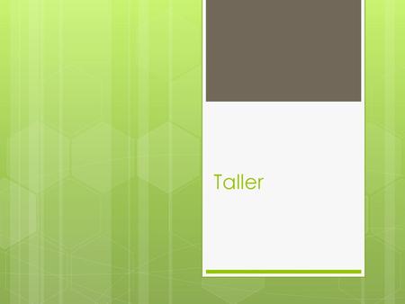 Taller.