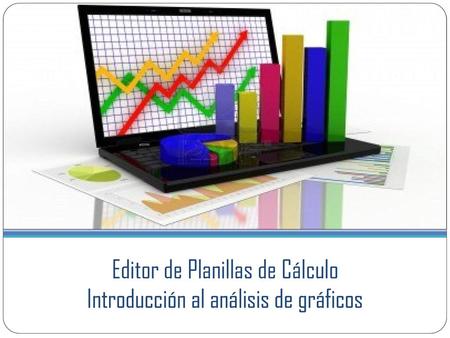 Editor de Planillas de Cálculo Introducción al análisis de gráficos