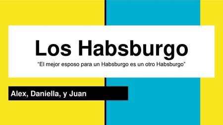 Los Habsburgo “El mejor esposo para un Habsburgo es un otro Habsburgo”
