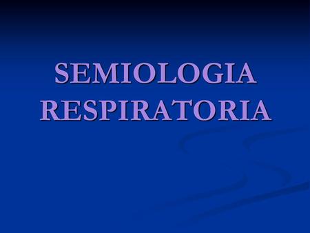 SEMIOLOGIA RESPIRATORIA