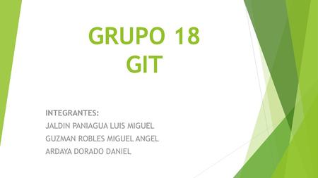 GRUPO 18 GIT INTEGRANTES: JALDIN PANIAGUA LUIS MIGUEL