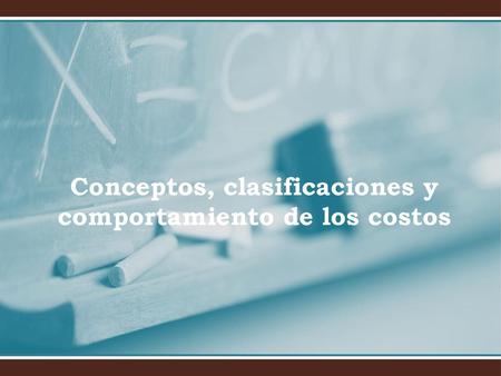 Conceptos, clasificaciones y comportamiento de los costos