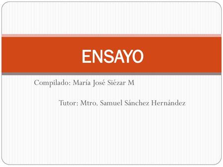 Compilado: María José Siézar M Tutor: Mtro. Samuel Sánchez Hernández