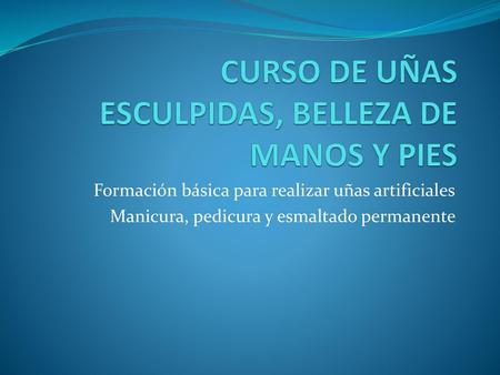 CURSO DE UÑAS ESCULPIDAS, BELLEZA DE MANOS Y PIES
