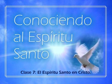 Clase 7: El Espíritu Santo en Cristo.