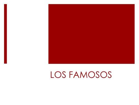 LOS FAMOSOS.