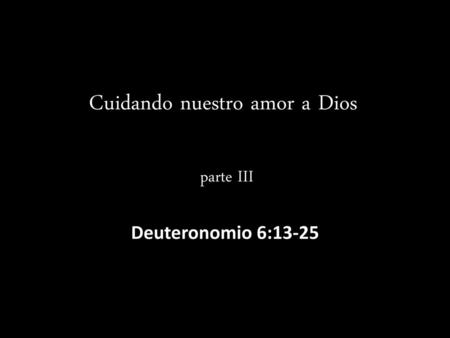 Cuidando nuestro amor a Dios parte III