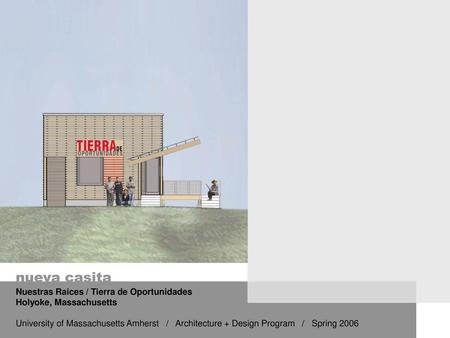 THE DESIGN OF “NUEVA CASITA” HAS DEVELOPED FROM FOUR AREAS OF RESEARCH: