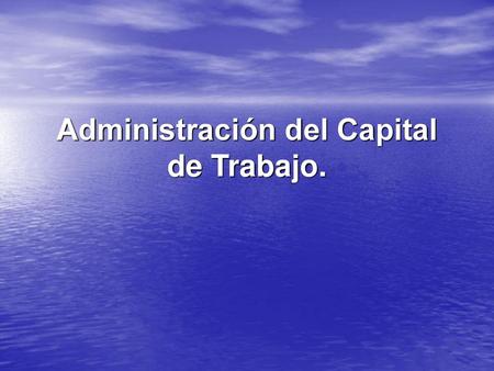 Administración del Capital de Trabajo.