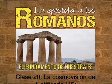 Clase 20: La cosmovisión del justificado (15)