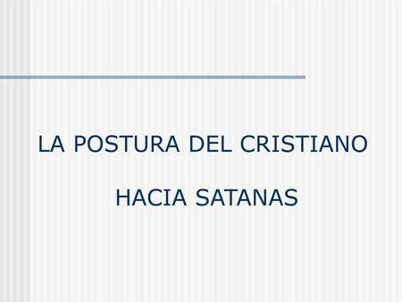 LA POSTURA DEL CRISTIANO HACIA SATANAS