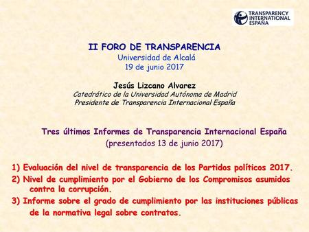 II FORO DE TRANSPARENCIA  Universidad de Alcalá 19 de junio 2017   Jesús Lizcano Alvarez Catedrático de la Universidad Autónoma de Madrid Presidente de.