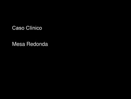 Caso Clínico Mesa Redonda.