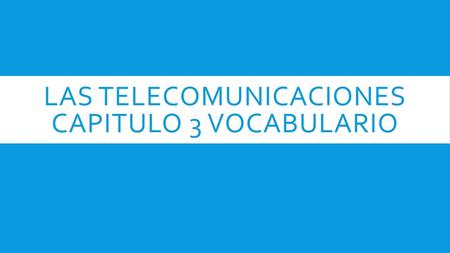 Las telecomunicaciones capitulo 3 vocabulario