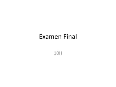 Examen Final 10H.