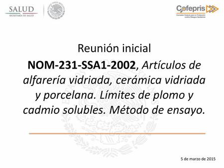 Reunión inicial NOM-231-SSA1-2002, Artículos de alfarería vidriada, cerámica vidriada y porcelana. Límites de plomo y cadmio solubles. Método de ensayo.