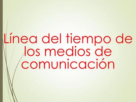 Línea del tiempo de los medios de comunicación