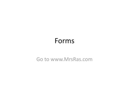 Forms Go to www.MrsRas.com.