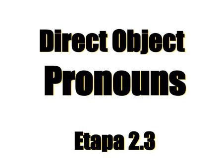 Direct Object Pronouns Etapa 2.3.