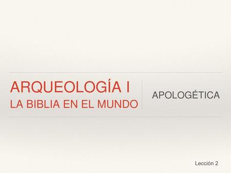 ARQUEOLOGÍA I LA BIBLIA EN EL MUNDO