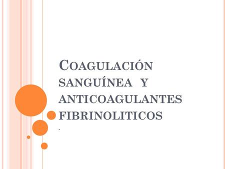Coagulación sanguínea y anticoagulantes fibrinoliticos