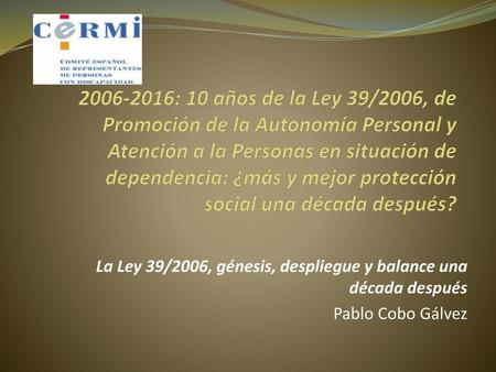 2006-2016: 10 años de la Ley 39/2006, de Promoción de la Autonomía Personal y Atención a la Personas en situación de dependencia: ¿más y mejor protección.