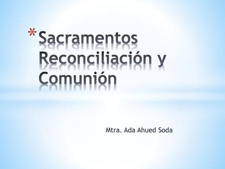 Sacramentos Reconciliación y Comunión