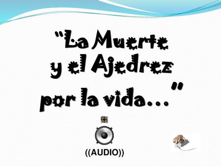 “La Muerte y el Ajedrez por la vida…”