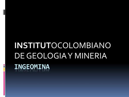 INSTITUTOCOLOMBIANO DE GEOLOGIA Y MINERIA