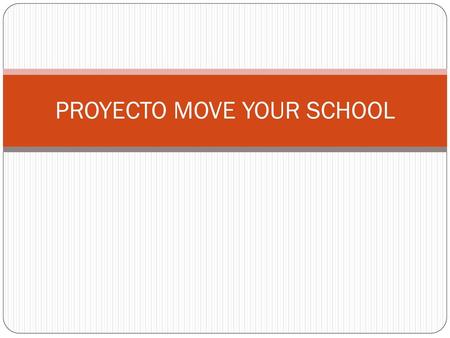 PROYECTO MOVE YOUR SCHOOL