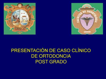 PRESENTACIÓN DE CASO CLÍNICO DE ORTODONCIA POST GRADO