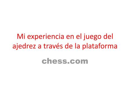 Mi experiencia en el juego del ajedrez a través de la plataforma
