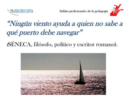 “Ningún viento ayuda a quien no sabe a qué puerto debe navegar”