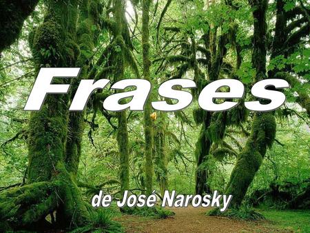 Frases de José Narosky.