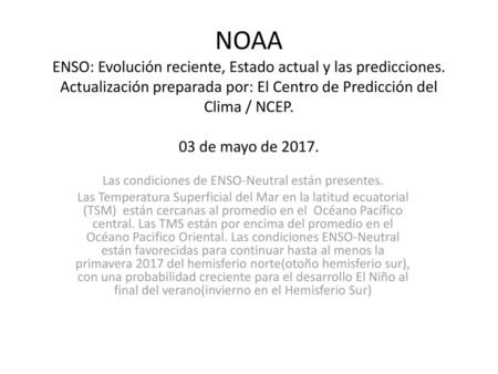 Las condiciones de ENSO-Neutral están presentes.