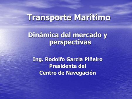 Dinámica del mercado y perspectivas Ing. Rodolfo García Piñeiro