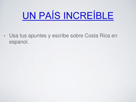 Un país Increíble Usa tus apuntes y escribe sobre Costa Rica en espanol.