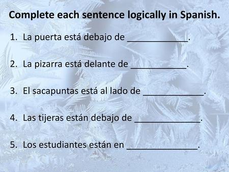 Complete each sentence logically in Spanish.