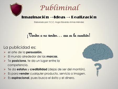 Publiminal Imaginación →Ideas → Realización Elaborado por: T. C. C
