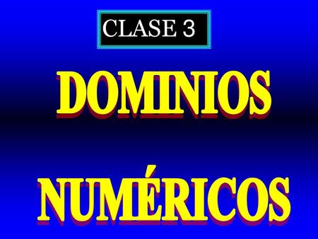 CLASE 3 DOMINIOS NUMÉRICOS.